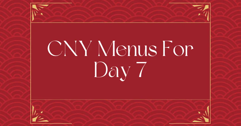 CNY Menus For Day 7 